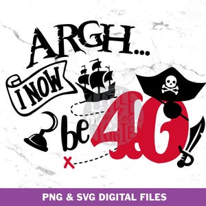 May include: Black and white graphic design with the text "Argh... I now be 40". The design features a pirate ship, a pirate hat, an eye patch, a sword, and a treasure map.
