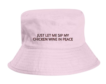 Just Let Me Sip Chicken Wine In Peace Bucket Hat