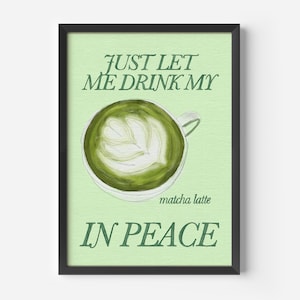 Just Let Me Drink My Matcha Latte in Peace Print – Illustrated by Weezy, Matcha Latte Print, kitchen art print, food art print, latte print