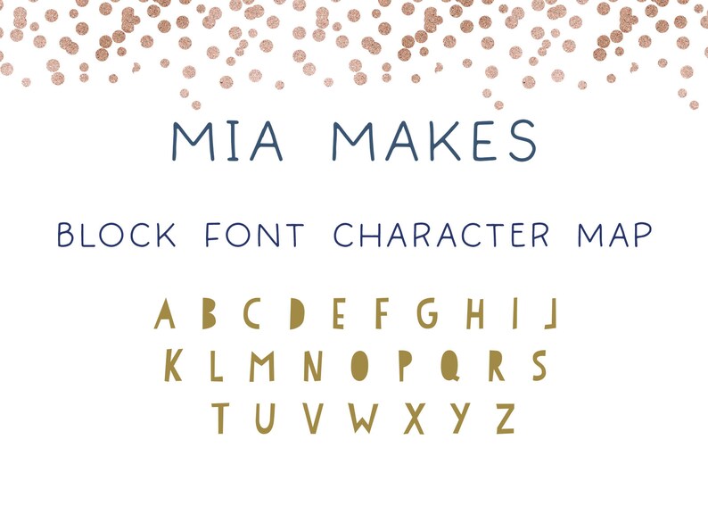 May include: A white background with the text "MIA MAKES" in navy blue, and "BLOCK FONT CHARACTER MAP" below it. Gold-colored block letters of the alphabet are displayed. Rose gold confetti dots are at the top.