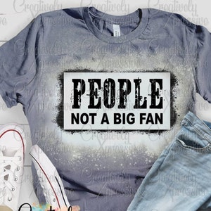 PEOPLE Not A Big Fan, Sublimation Design, Sassy PNG Print, Homebody, Funny Sarcastic Quote, Sublimation PNG, Anti Social, Instant Download