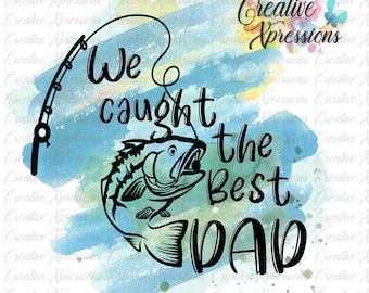 We Caught the Best Dad png, Fishing sublimation designs downloads, digital download, bass fishing, sublimation graphics, Father's day png