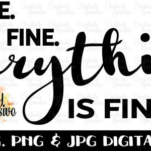 It&#39;s Fine I&#39;m Fine Every Thing Is Fine Svg, It&#39;s Fine Svg, Svg, Funny Svg, Funny Stress Svg, Cricut, Clipart, Silhouette, Instant Download