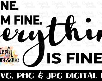 It's Fine I'm Fine Every Thing Is Fine Svg, It's Fine Svg, Svg, Funny Svg, Funny Stress Svg, Cricut, Clipart, Silhouette, Instant Download