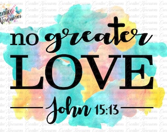 No Greater Love PNG, John 1315, inspirational, Sublimation Download, DIY sublimation