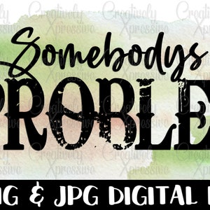 Somebody's Problem PNG Digital Design Instant Download | Etsy