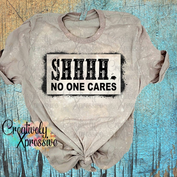 Shh... No One Cares png, jpg, Sublimation Download, Hustle Hard, sarcastic, funny quotes, Instant Download, No One Cares png