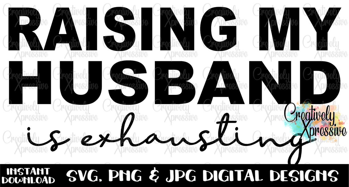 Raising My Husband To The Max SVG Raising My Husband is Exhausting Svg & Jpg Instant - Etsy Australia