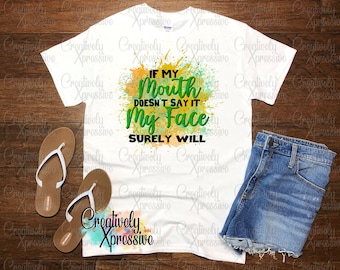 If My Mouth Doesn't Say It My Face Surely Will Sublimation Quote, Funny Saying PNG, Coffee Quote PNG, Sarcastic Quote PNG, Mom Shirt png