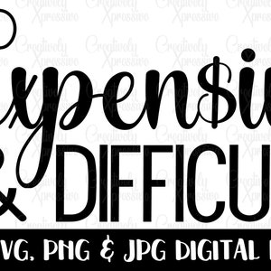 Expensive and Difficult, Boujee svg, Expensive svg, Fancy, High Maintenance, Glam svg, Spoiled Wife, Luxury png, Includes Pocket Design png