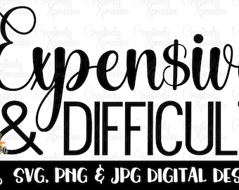 Expensive and Difficult, Boujee svg, Expensive svg, Fancy, High Maintenance, Glam svg, Spoiled Wife, Luxury png, Includes Pocket Design png