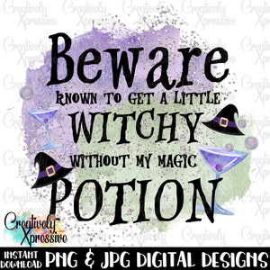 May include: A watercolor illustration of a witch's potion with a purple and green background. The text reads "Beware known to get a little witchy without my magic potion".