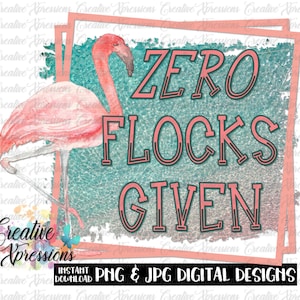 Puede incluir: Un flamenco rosa con un fondo turquesa y rosa. El texto "ZERO FLOCKS GIVEN" está escrito en letras negras y rosas.