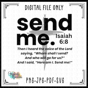 May include: Black and white digital design with the words "send me." A gray cross is behind the words. The text "Isaiah 6:8" is below the words. The design also includes a quote from Isaiah.