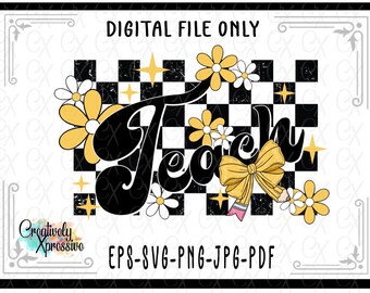 May include: Digital file with the word "Teach" in a retro font, adorned with yellow and white flowers, a yellow bow, and a pencil. The background is a black and white checkered pattern. Text at the top says "DIGITAL FILE ONLY".