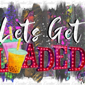 Lets Get Loaded png, sublimation designs downloads, loaded tea png digital download file, Loaded tea png files clip art printable