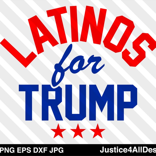 Latinos for Trump - Digital download SVG Png Dxf Eps Jpg Cricut Silhouette Shirt MAGA Hispanics re-elect 2020 vote Republican Pro Trump KAG