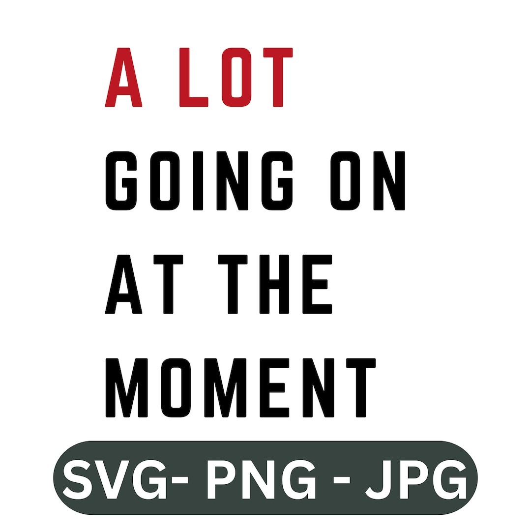 A Lot Going On At The Moment SVG Taylor Swift Swiftie Eras Tour a-lot-going-on-at-the-moment-svg-taylor-swift-swiftie-eras-tour