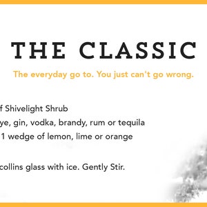 May include: A recipe card for a classic cocktail called "The Classic" using Shivelight Shrub. The recipe calls for 1 ounce of any flavor of Shivelight Shrub, 1.5 ounces of whiskey, rye, gin, vodka, brandy, rum or tequila, 4 ounces of soda water, and 1 wedge of lemon, lime or orange. The recipe instructs to build the cocktail in a collins glass with ice and gently stir.
