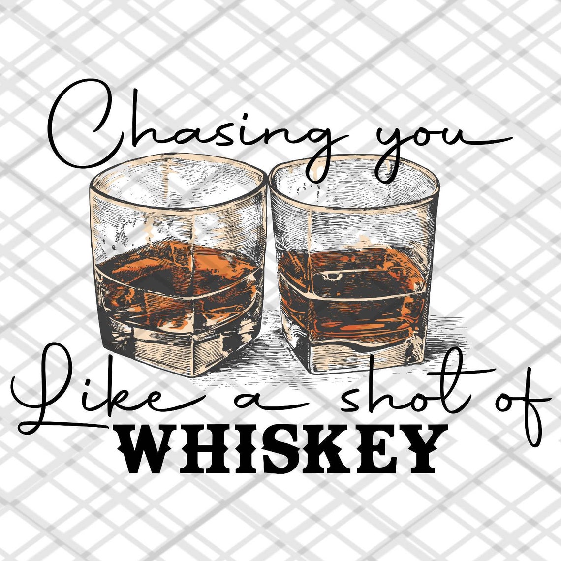 Chasing You Like A Shot Of Whiskey Sublimation Transfer Etsy