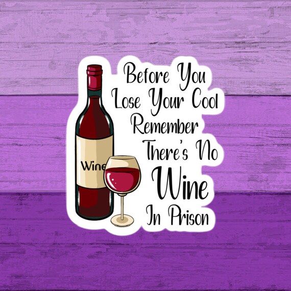 Before You Lose Your Cool Remember There is No Wine in Prison Etsy