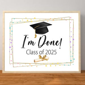 I&#39;m Done Graduation Sign, 2025 Graduation Decorations, Class of 2025, Senior Last Day of School Graduation Sign, Instant Download Printable