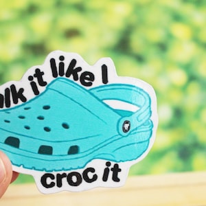 Walk it like i croc top it sticker