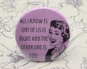 One of Us is Right 1.5" Pinback Button Badge or Magnet, Retro Pinback, Sarcasm, I'm Right, You're Wrong