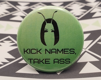 Kick Names, Take Ass Mantis 1.5" Pinback Button Badge or Magnet, Funny Pinback, Guardians of the Galaxy