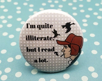 I'm Quite Illiterate 1.5" Pinback Button Badge or Magnet, Holden Caulfield, The Catcher in the Rye, Book Club, Quotes