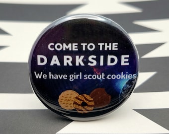The Darkside has Girl Scout Cookies 1.5" Pinback Button Badge or Magnet, Star Wars, Darth Vadar, Totally 80s, Movie Buff