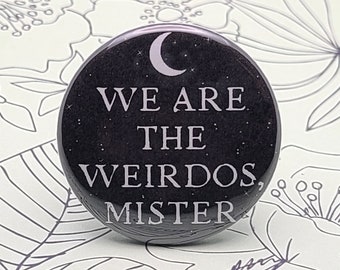 We are the Weirdos 1.5" Pinback Button Badge or Magnet, Funny Pinback, Movie Quotes, Witchcraft, Wiccan, The Craft, Goth, Magick