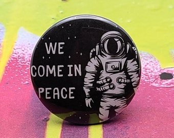 We Come in Peace 1.5" Pinback Button Badge or Magnet, Aliens, Outerspace, Third Kind, First Contact, Astronauts