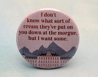 Grand Budapest, Morgue Cream 1.5 "Pinback Button Badge or Magnet, Funny Pinback, Movie Quotes, Wes Anderson