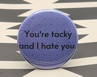 You're Tacky and I Hate You 1.5" Pinback Button Badge or Magnet, Movie Quotes, School of Rock, Jack Black, Battle of the Bands