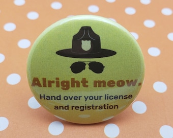 Alright Meow 1.5 "Pinback Button Badge or Magnet, Super Troopers, Cult Classic, State Troopers