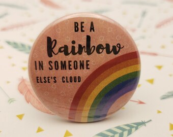 Be a Rainbow in Someone Else's Cloud 1.5" Pinback Button Badge or Magnet, Maya Angelou, Inspirational Quotes, Motivational Quotes