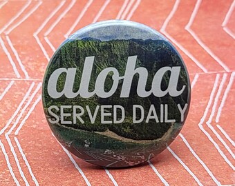 Aloha Served Daily 1.5" Pinback Button Badge or Magnet, Hawaii, Aloha Friday, Aloha Shirt, Hawaiian Shirt