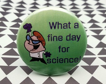 What a Fine Day for Science 1.5" Pinback Button Badge or Magnet, Dexter's Lab, Because Science, Cartoon Network
