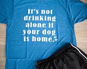 Niet drinken alleen als hond is Home Tee, Cadeau voor hem, Cadeau voor haar, Hond minnaar t-shirt, bier