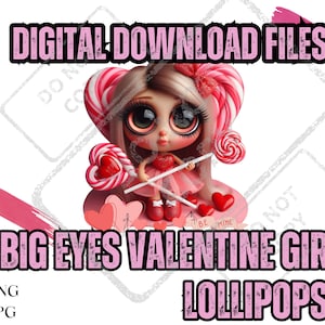 May include: Digital download files for a Valentine's Day themed graphic featuring a doll with big eyes and pink hair holding lollipops. The doll is wearing a pink dress and has a pink heart on her dress that says "Be Mine".