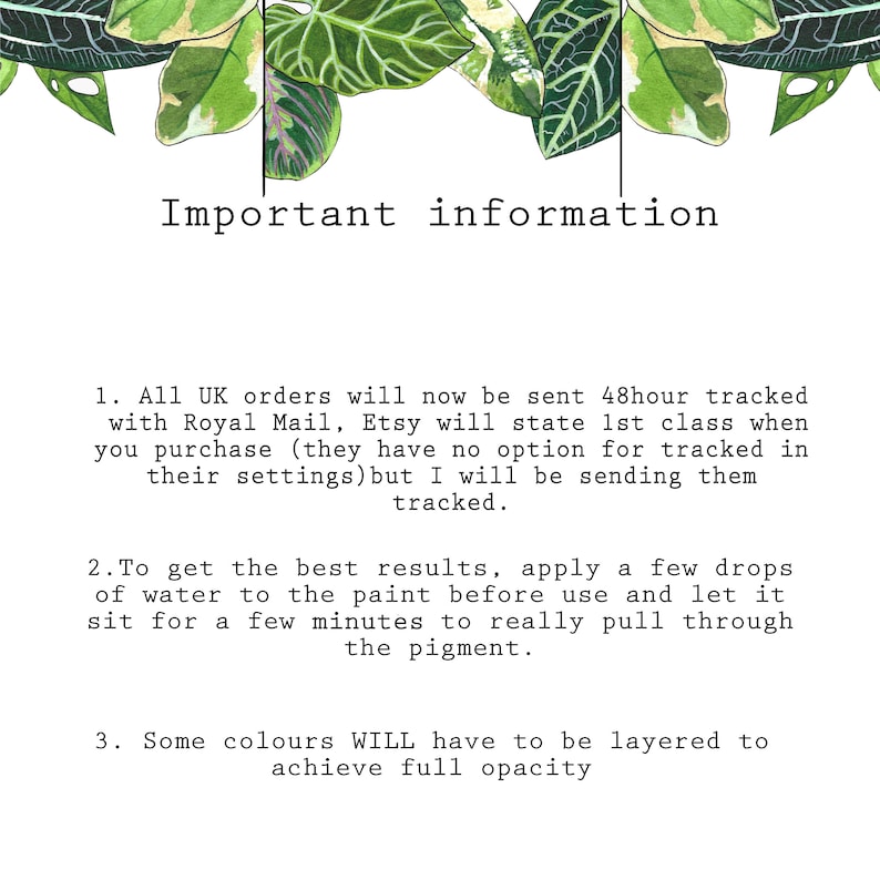 May include: Important information about UK orders, paint application, and colour layering. All UK orders will now be sent 48-hour tracked with Royal Mail. Etsy will state 1st class when you purchase, but there is no option for tracked shipping. To get the best results, apply a few drops of water to the paint before use and let it sit for a few minutes to really pull through the pigment. Some colours will have to be layered to achieve full opacity.