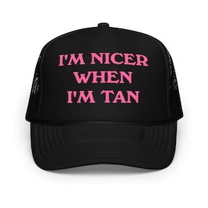 I&#39;m Nicer When I&#39;m Tan Foam trucker hat, Funny Women&#39;s Summer Trucker Hat, Funny Trucker Hat