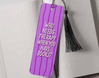 Who Needs Therapy Aluminum Metal Bookmark, Bookmark gift for Book Lover