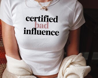 Certified Bad Influence Baby Tee: Funny Sarcastic 90s Style Crop Shirt