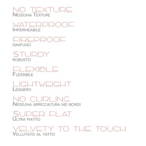 May include: A list of features for a product, including "No Texture", "Waterproof", "Fireproof", "Sturdy", "Flexible", "Lightweight", "No Curling", "Super Flat", and "Velvety to the Touch". The text is in both English and Italian.