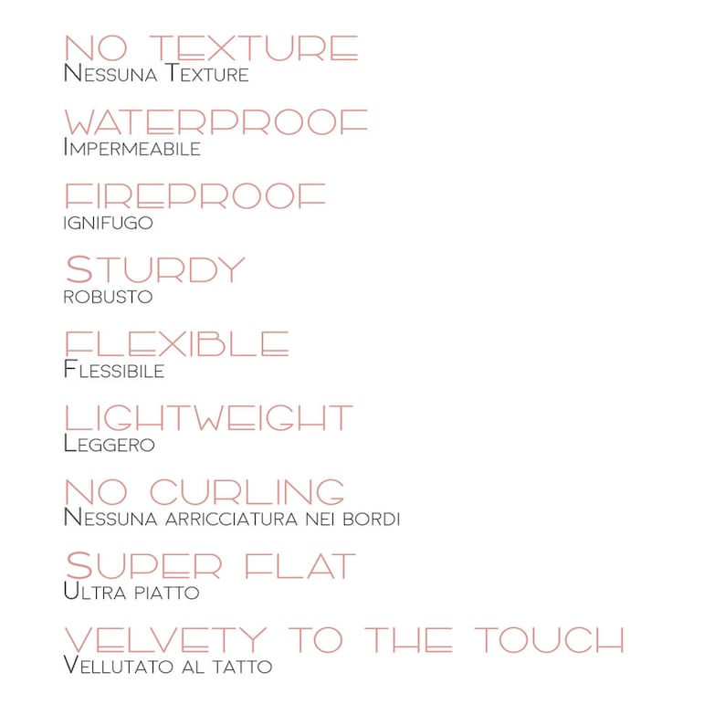 May include: A list of features for a product, including "No Texture", "Waterproof", "Fireproof", "Sturdy", "Flexible", "Lightweight", "No Curling", "Super Flat", and "Velvety to the Touch". The text is in both English and Italian.