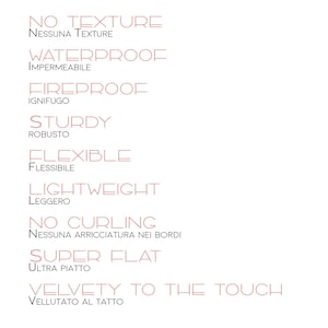 May include: A list of features for a product, including "No Texture", "Waterproof", "Fireproof", "Sturdy", "Flexible", "Lightweight", "No Curling", "Super Flat", and "Velvety to the Touch". The text is in both English and Italian.