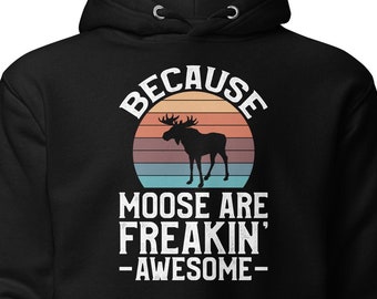 Moose Lover Sweatshirt, Moose Sweatshirt, Moose Gift, Moose Lover Gift, Funny Moose Sweatshirt, Wild Life Hoodie, Wildlife Gift H1599