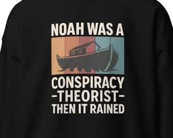 Noah Was a Conspiracy Theorist Shirt, Conspiracy Theory Gifts, Conspiracy Theories Shirt, Noah Conspiracy Theory, And Then it Rained LP0036